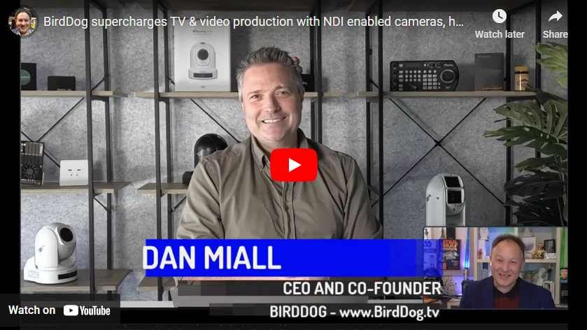 BirdDog’s Dan Miall on Supercharging the Future of Video Production