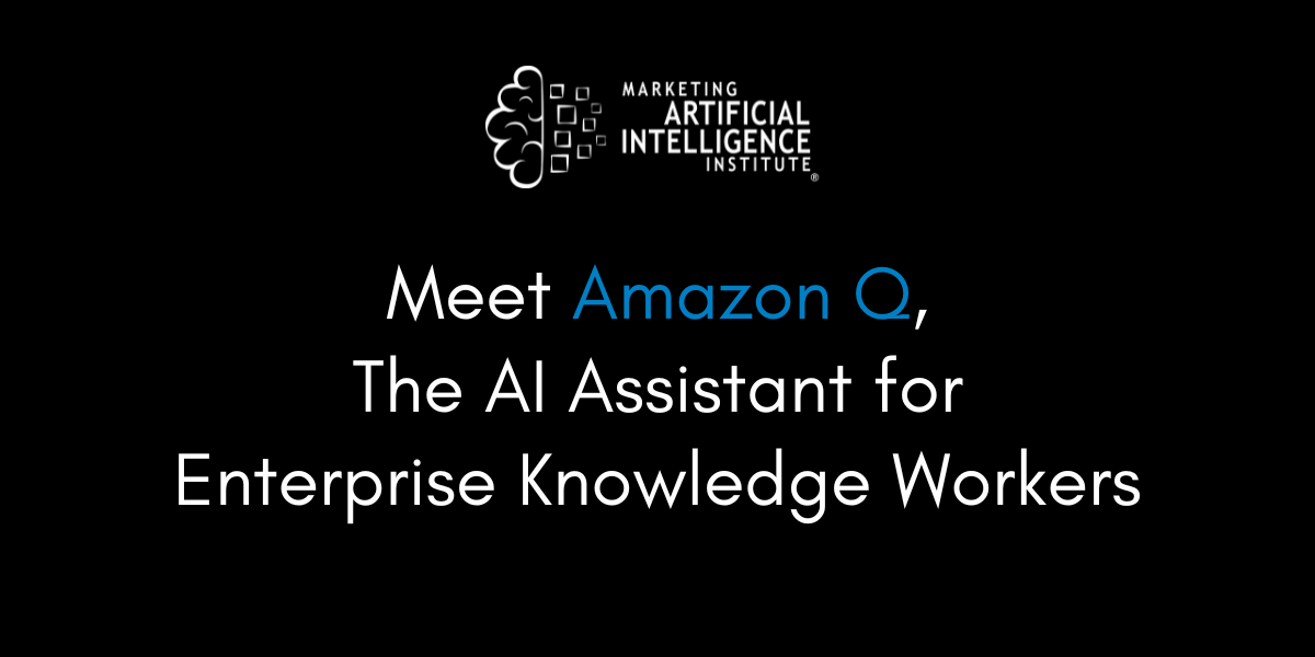 Meet Amazon Q, The AI Assistant for Enterprise Knowledge Workers