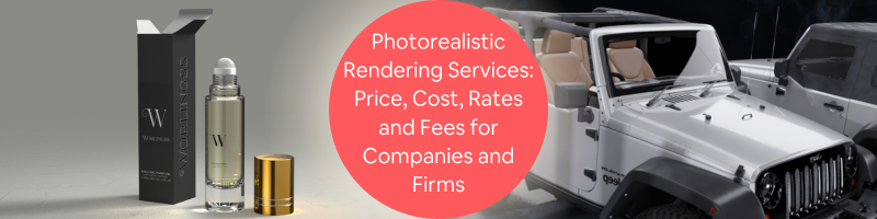 Photorealistic Rendering Services: Price, Cost, Rates and Fees for Companies and Firms
