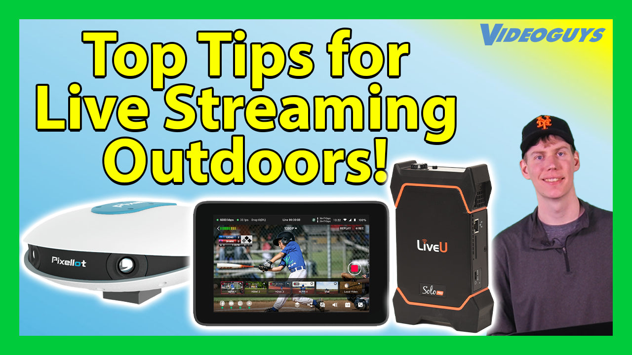 Videoguy’s Top 10 Tips for Live Streaming Outdoors!