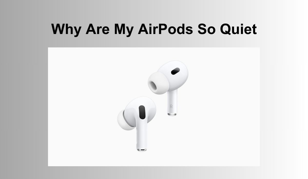 Why Are My AirPods So Quiet