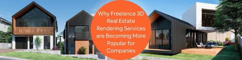 Why Freelance 3D Real Estate Rendering Services are Becoming More Popular for Companies