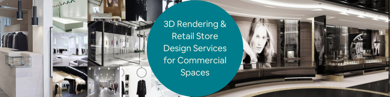 Better 3D Rendering and Retail Store Design Services for Commercial Spaces