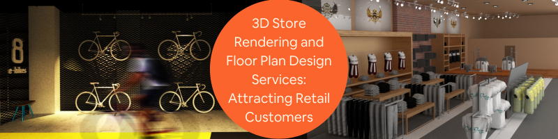 Expert 3D Store Rendering and Floor Plan Design Services: Attracting Retail Customers