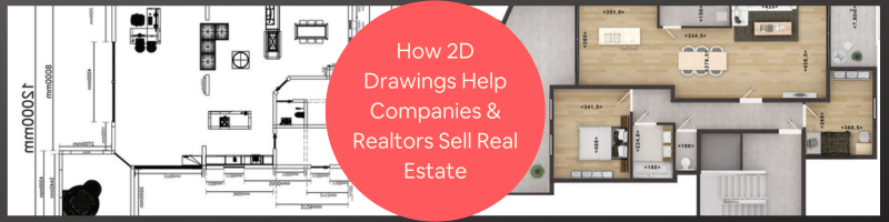 How Do 2D Floor Plan Drawings Help Companies, Firms, and Realtors Sell Real Estate?