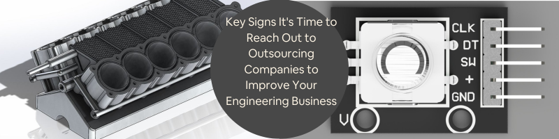Key Signs It’s Time to Reach Out to Outsourcing Companies to Improve Your Engineering Business