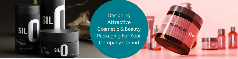 Designing Attractive Cosmetic Packaging & Beauty Packaging for Your Company’s Brand