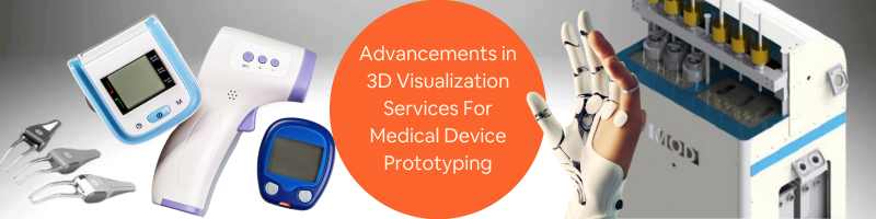 Advancements in 3D Visualization Services for Medical Device Prototyping Companies