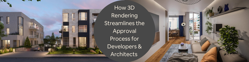 How 3D Rendering Streamlines the Approval Process for Developers & Architects