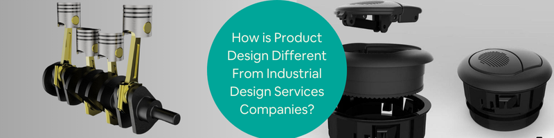 How is Product Design Different From Industrial Design Services Companies?