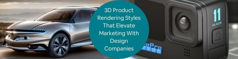 3D Product Rendering Styles that Elevate Marketing with Design Companies & Freelance Services