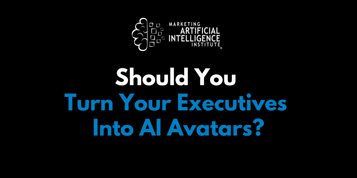 Should You Turn Your Executives Into AI Avatars?