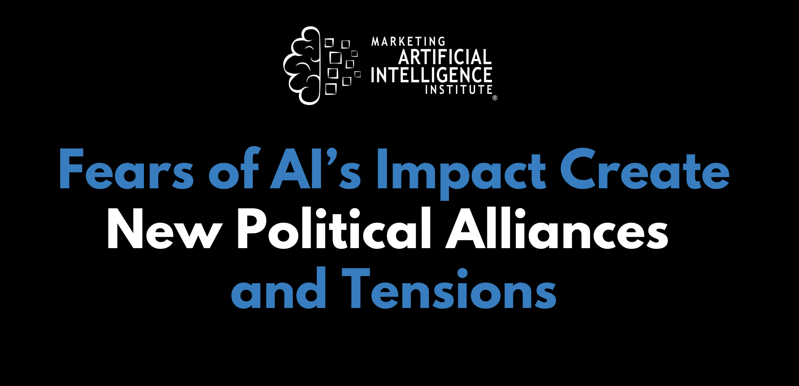 Fears of AI’s Impact Create New Political Alliances and Tensions