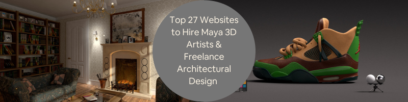 Top 27 Websites to Hire Maya 3D Artists & Freelance Architectural Design Experts for Firms