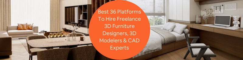 Best 36 Platforms to Hire Freelance 3D Furniture Designers, 3D Modelers & CAD Experts