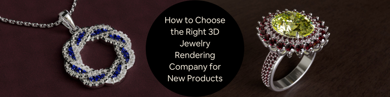 How to Choose the Right 3D Jewelry Rendering Company for New Products & Marketing Material