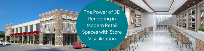 The Power of 3D Rendering in Modern Retail Spaces with Store Visualization Design Services