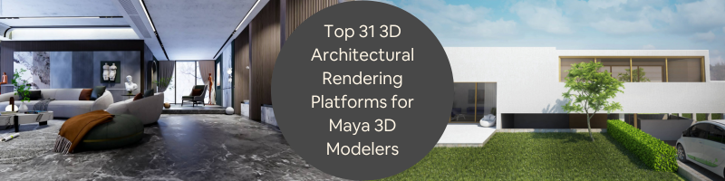 Top 31 3D Architectural Rendering Platforms for Freelance Maya 3D Modelers & Artists