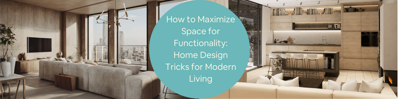 How to Maximize Space for Functionality: Home Design Tricks for Modern Living by Interior Design Firms