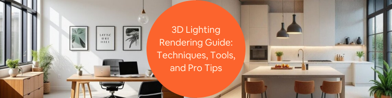 3D Lighting Rendering Guide: Techniques, Tools & Pro Tips for Architectural Companies